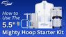 How to Use The 5.5" Mighty Hoop Starter Kit
